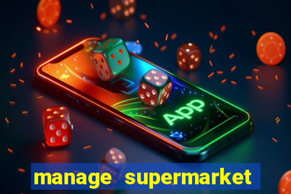 manage supermarket simulator mod apk (unlimited money and energy)